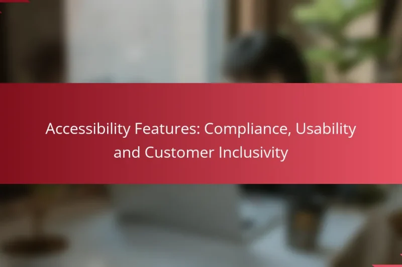Accessibility Features: Compliance, Usability and Customer Inclusivity