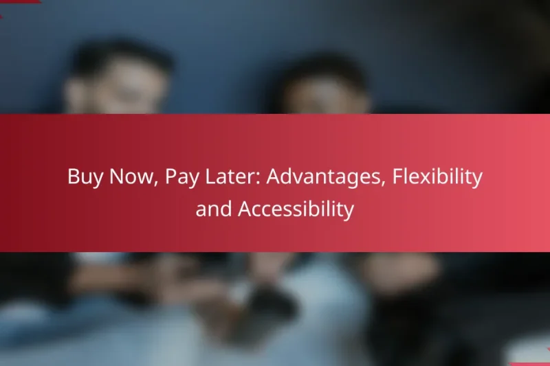Buy Now, Pay Later: Advantages, Flexibility and Accessibility