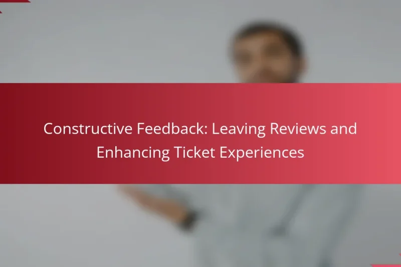 Constructive Feedback: Leaving Reviews and Enhancing Ticket Experiences