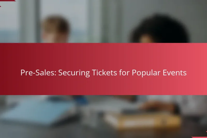 Pre-Sales: Securing Tickets for Popular Events