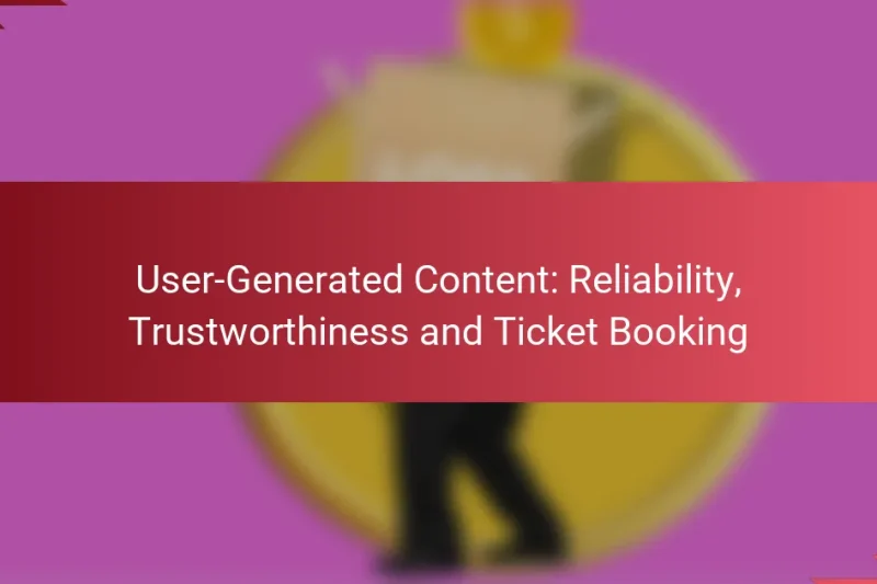 User-Generated Content: Reliability, Trustworthiness and Ticket Booking