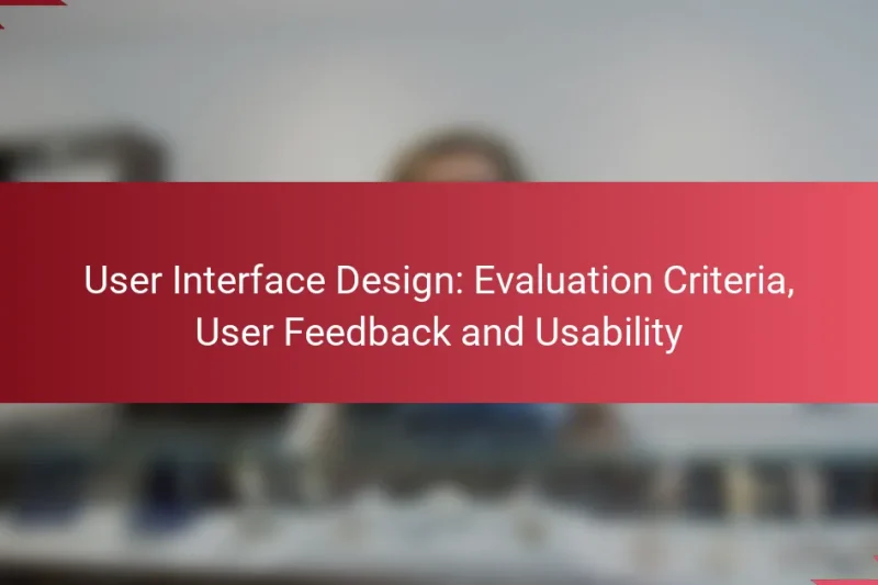 User Interface Design: Evaluation Criteria, User Feedback and Usability