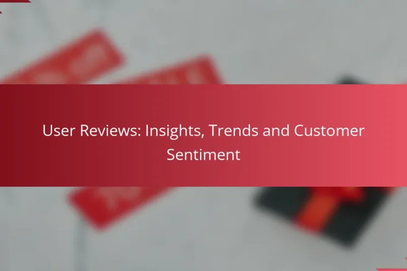 User Reviews: Insights, Trends and Customer Sentiment