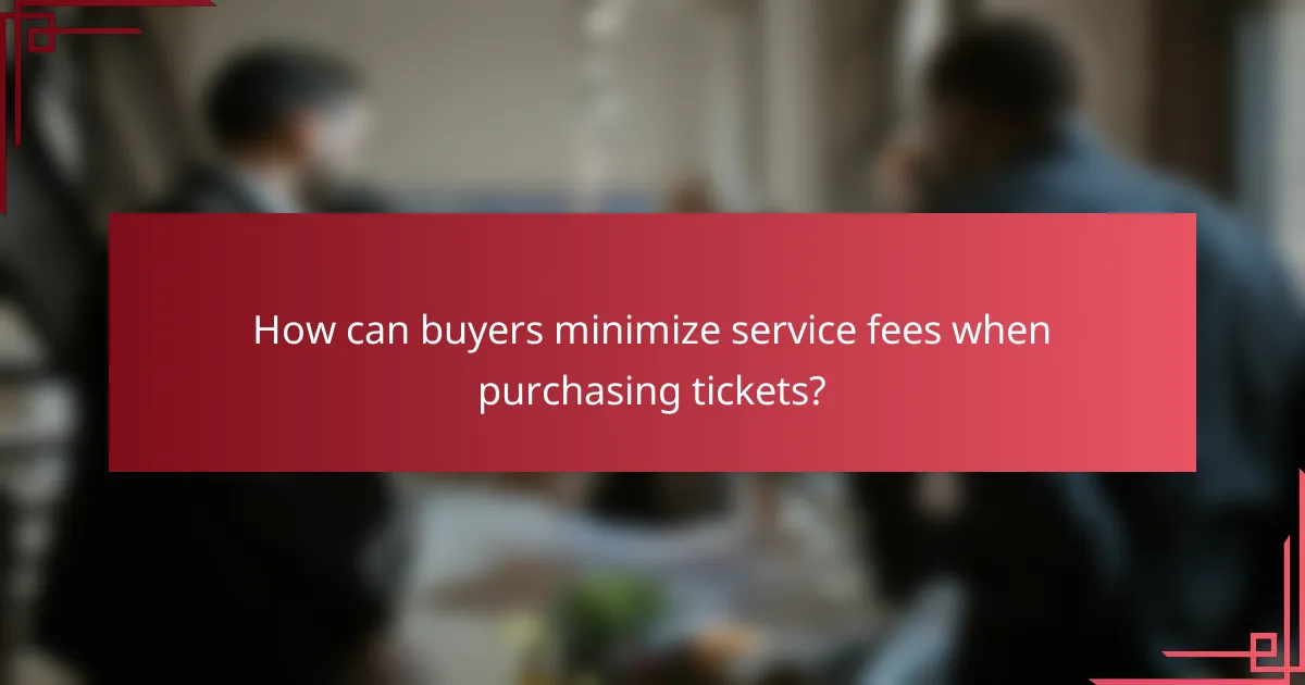 How can buyers minimize service fees when purchasing tickets?