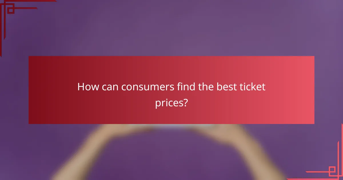 How can consumers find the best ticket prices?