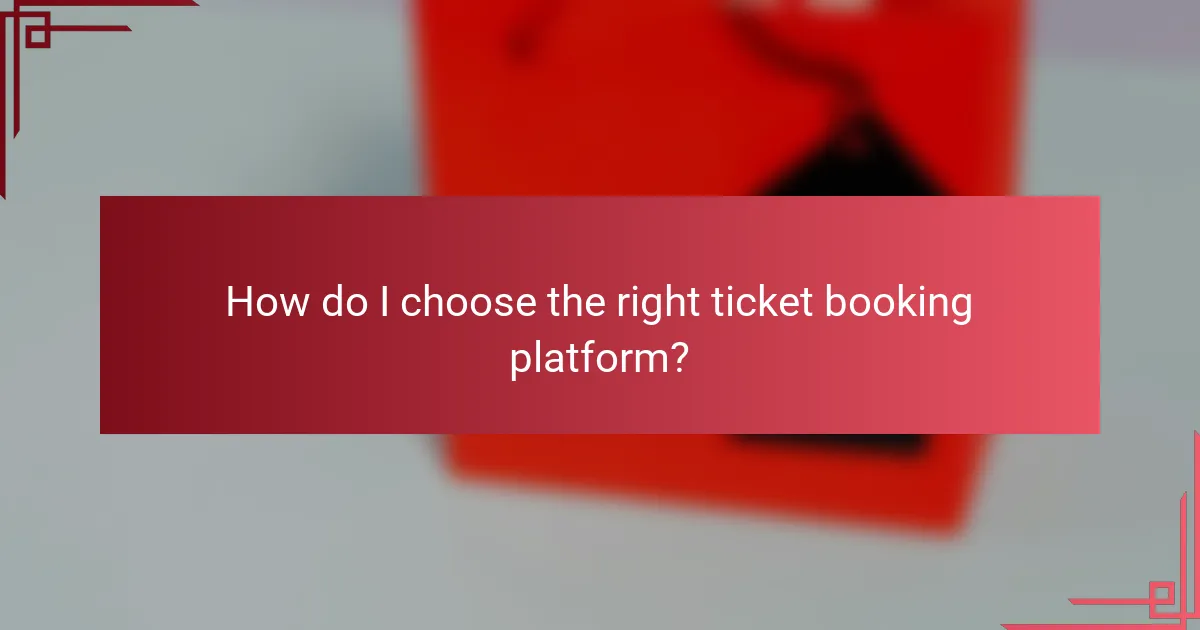 How do I choose the right ticket booking platform?