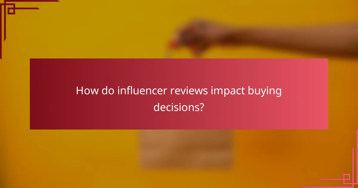 How do influencer reviews impact buying decisions?