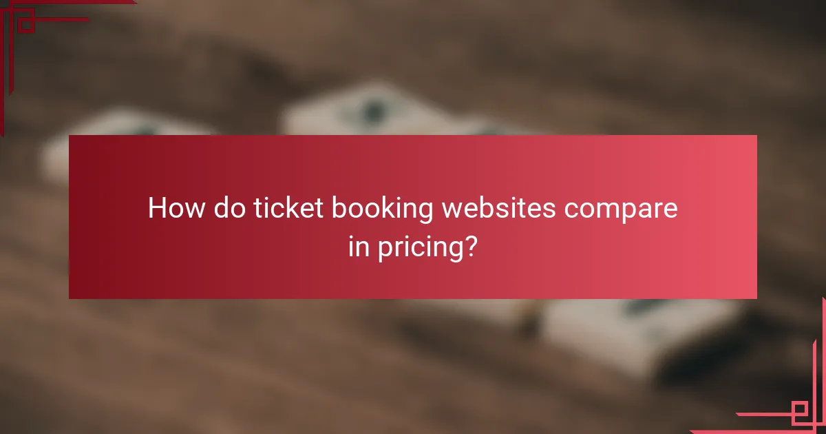 How do ticket booking websites compare in pricing?