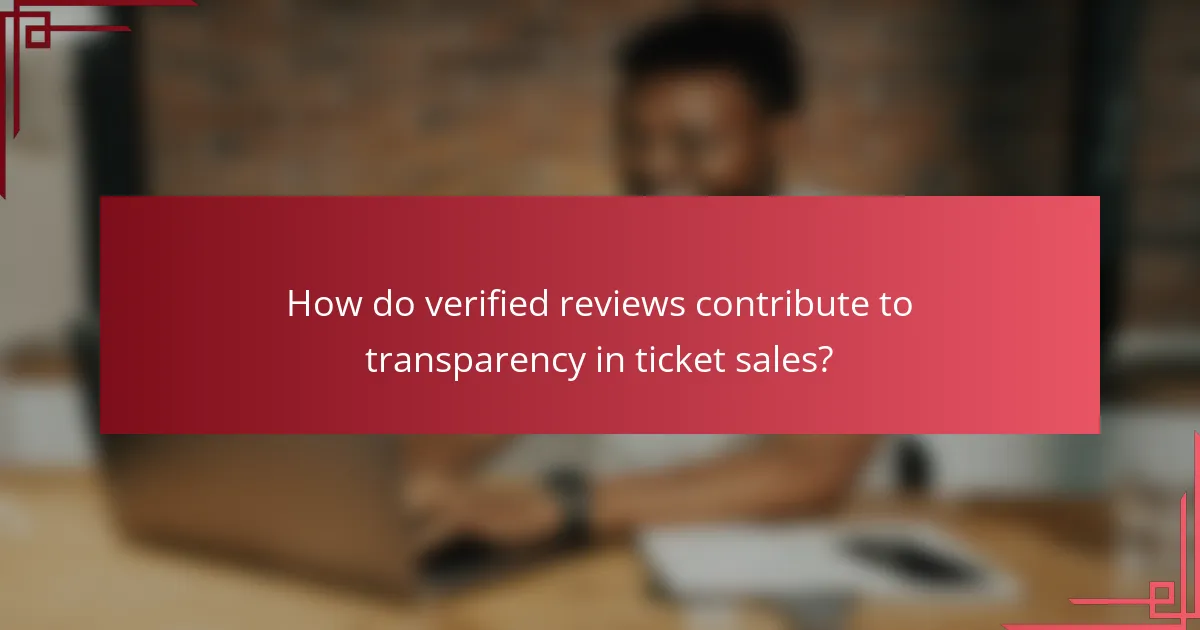 How do verified reviews contribute to transparency in ticket sales?