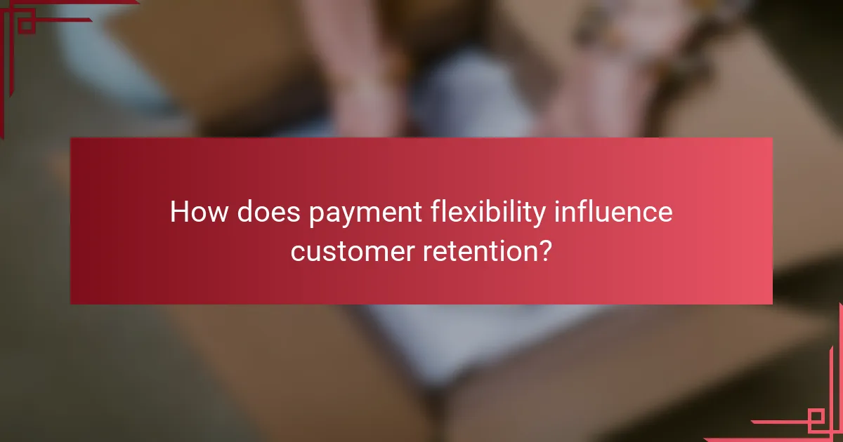How does payment flexibility influence customer retention?
