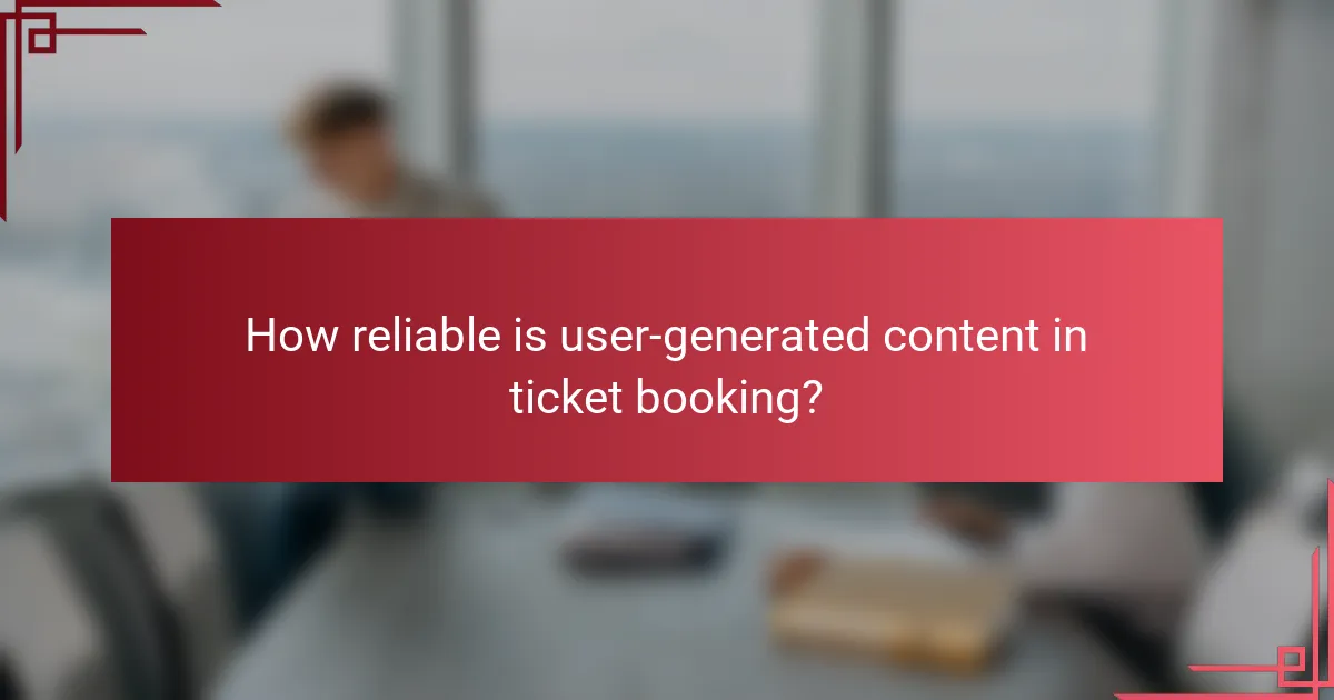How reliable is user-generated content in ticket booking?