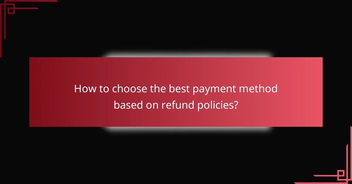 How to choose the best payment method based on refund policies?
