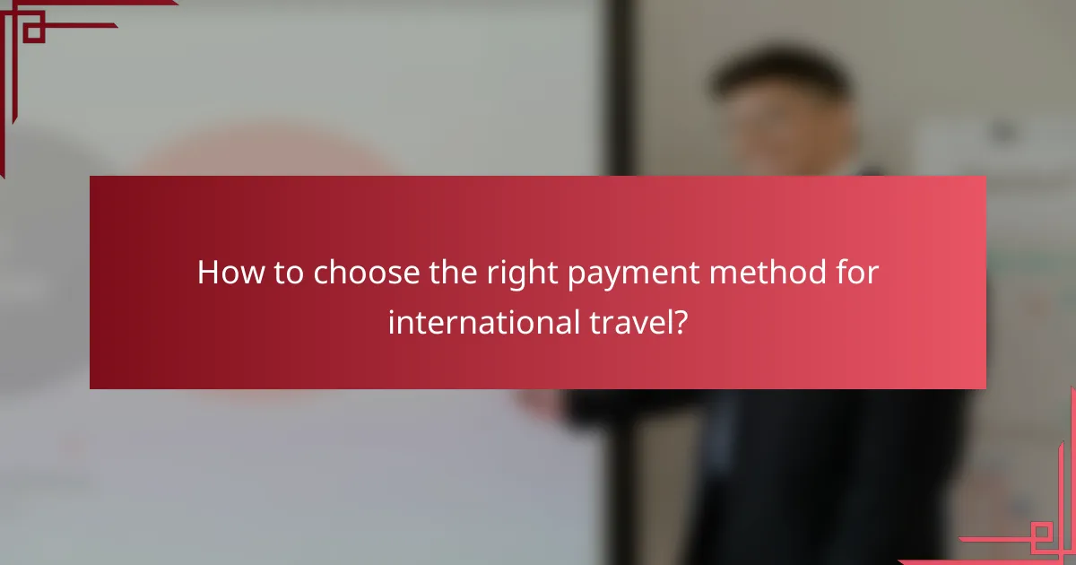 How to choose the right payment method for international travel?
