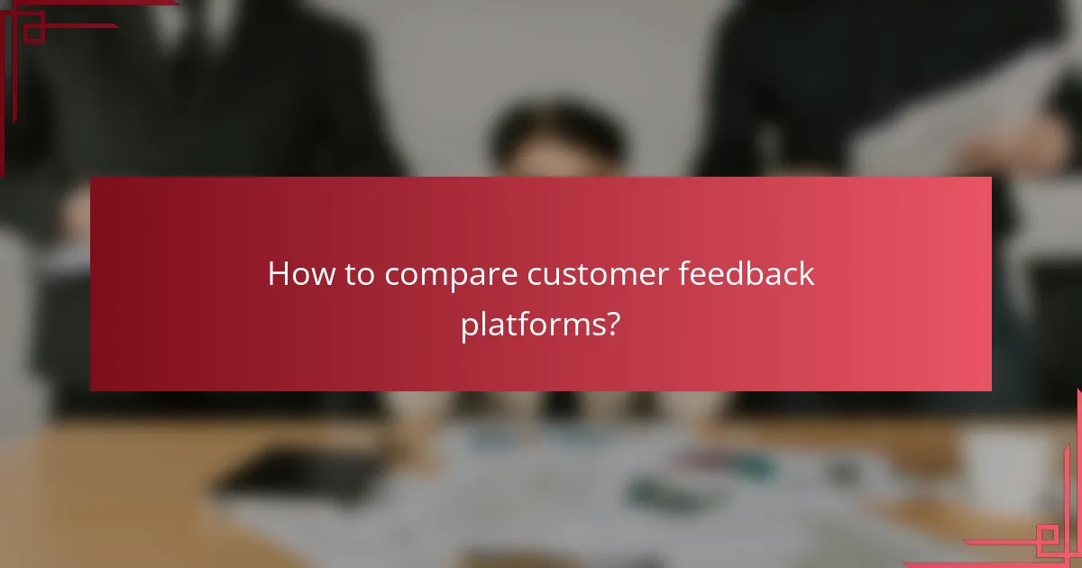 How to compare customer feedback platforms?