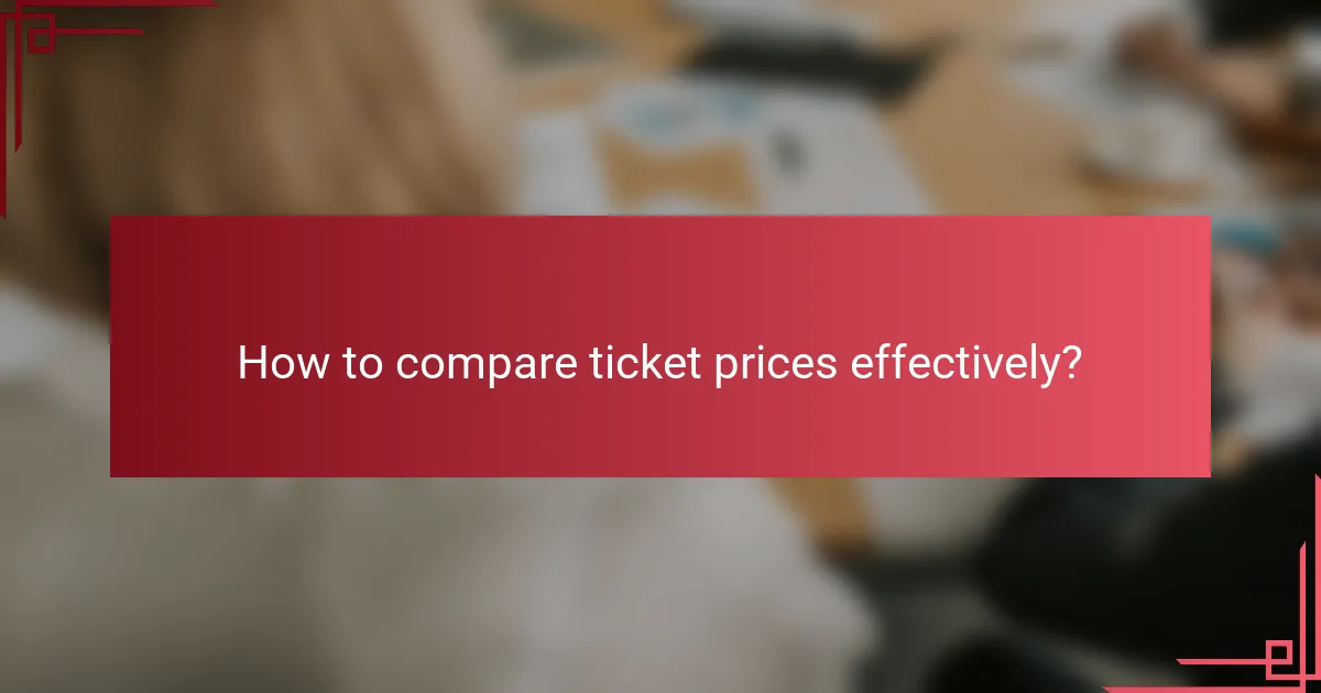How to compare ticket prices effectively?