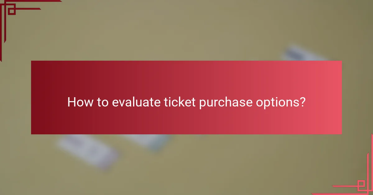How to evaluate ticket purchase options?