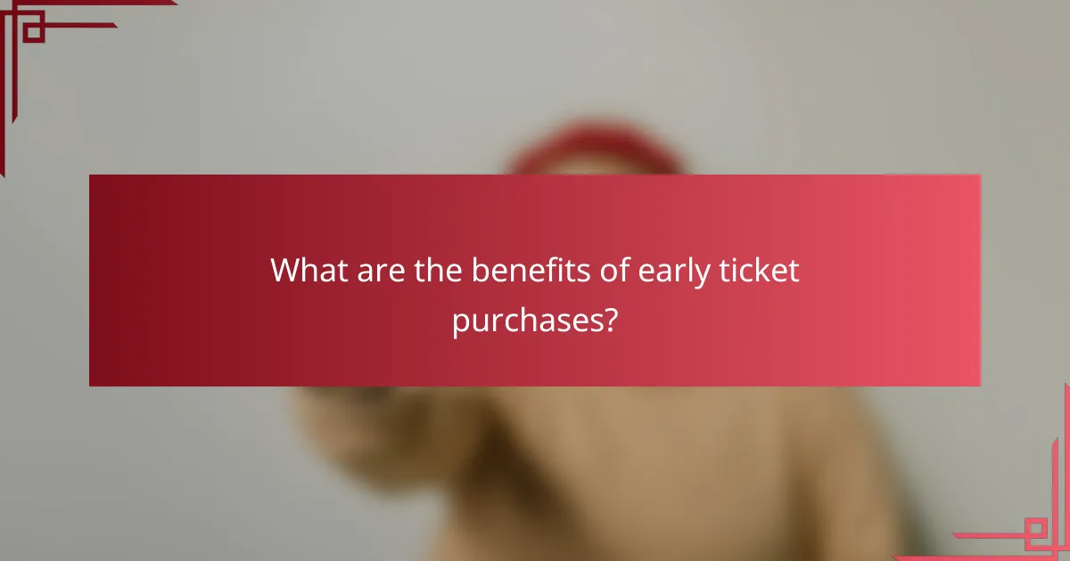 What are the benefits of early ticket purchases?