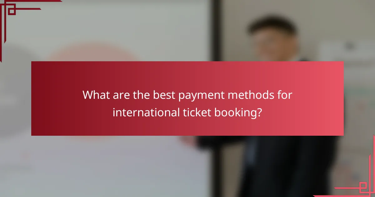 What are the best payment methods for international ticket booking?