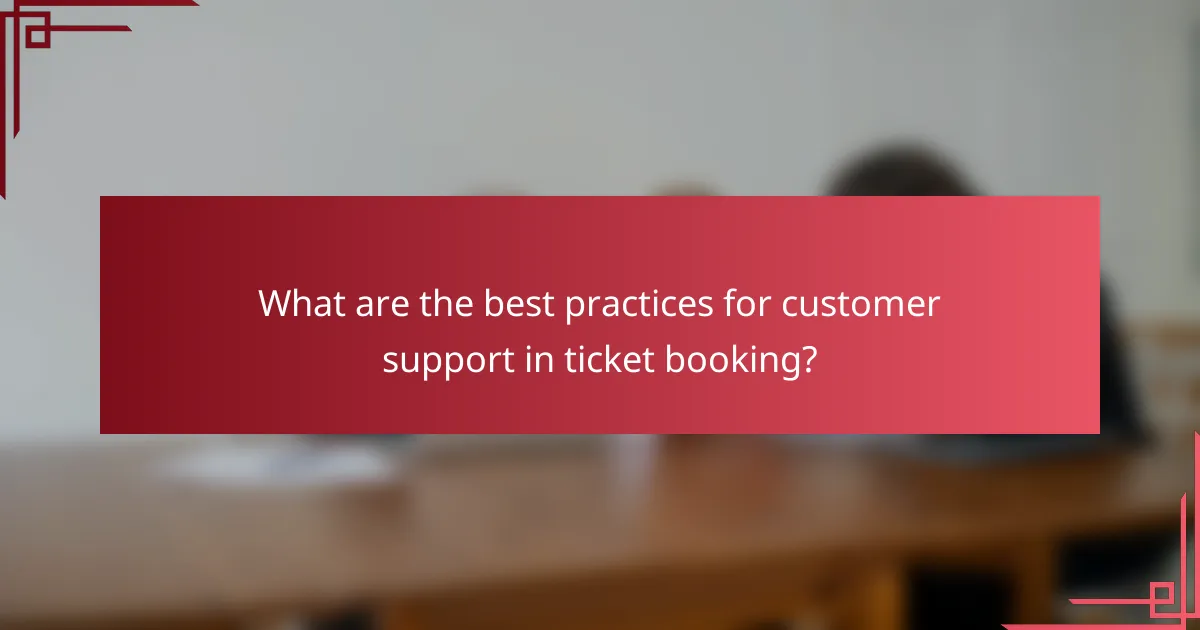 What are the best practices for customer support in ticket booking?