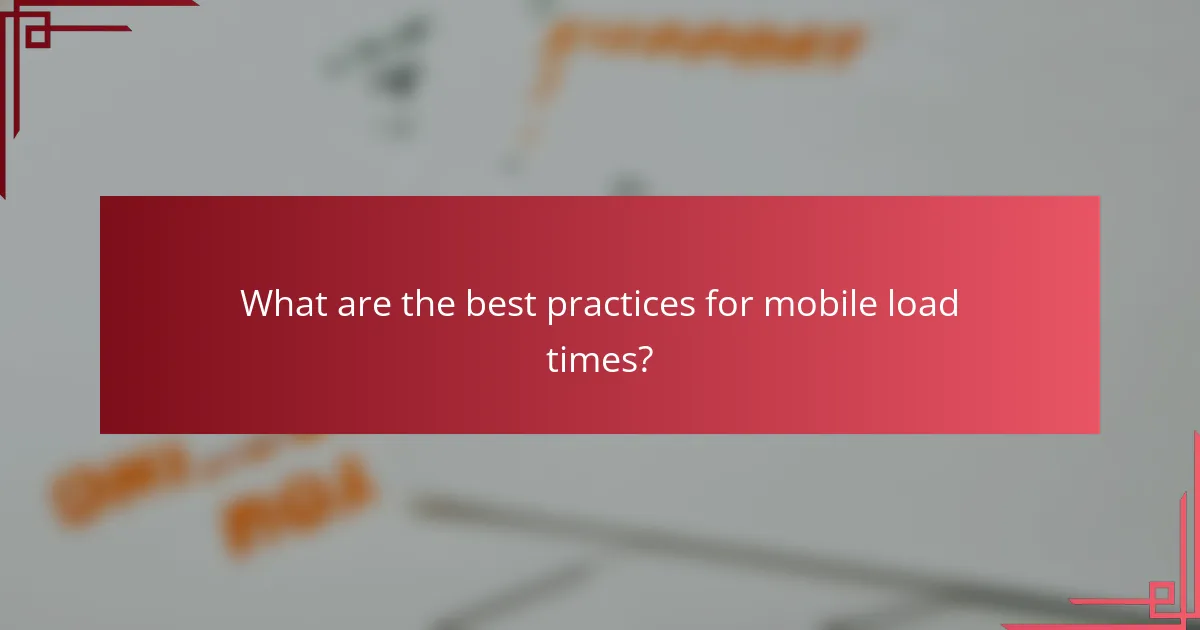 What are the best practices for mobile load times?