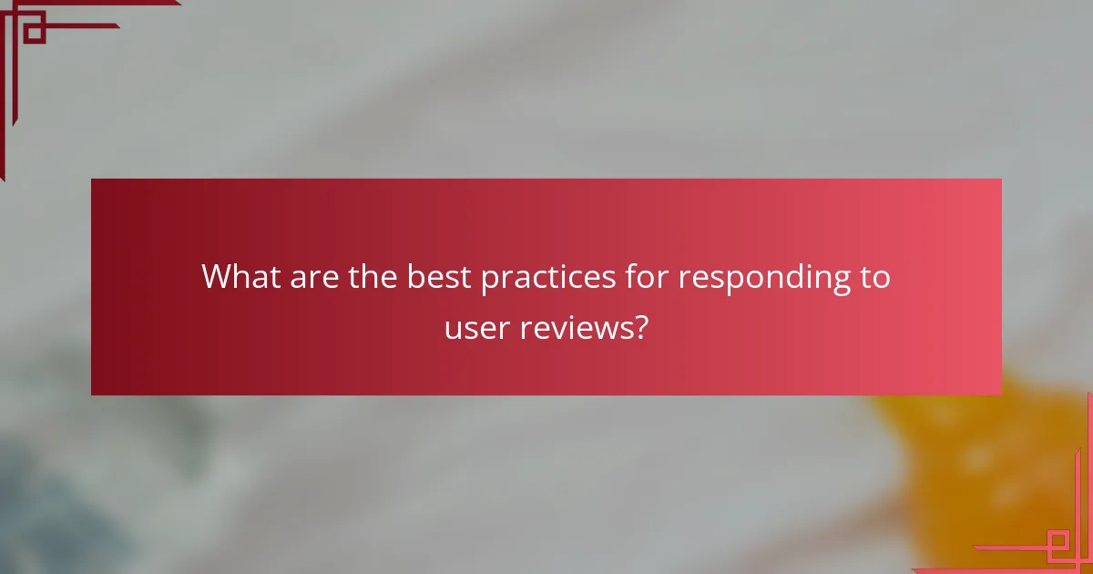 What are the best practices for responding to user reviews?