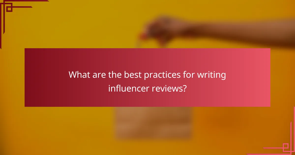 What are the best practices for writing influencer reviews?