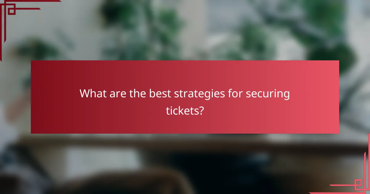 What are the best strategies for securing tickets?