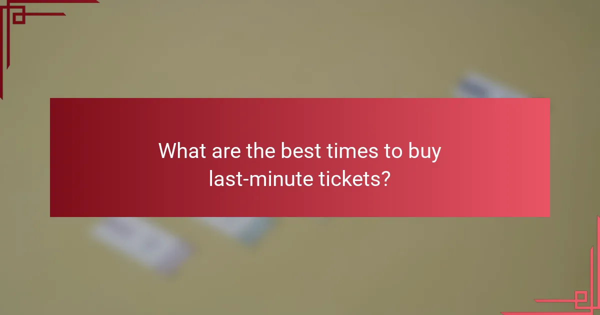 What are the best times to buy last-minute tickets?