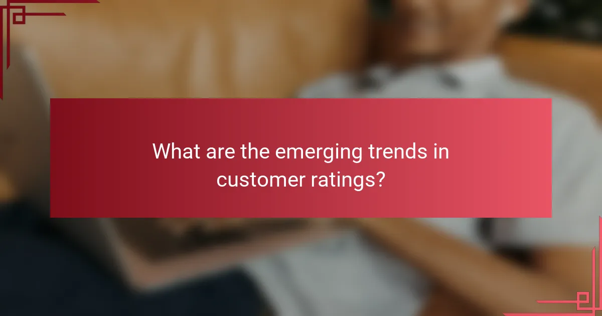 What are the emerging trends in customer ratings?