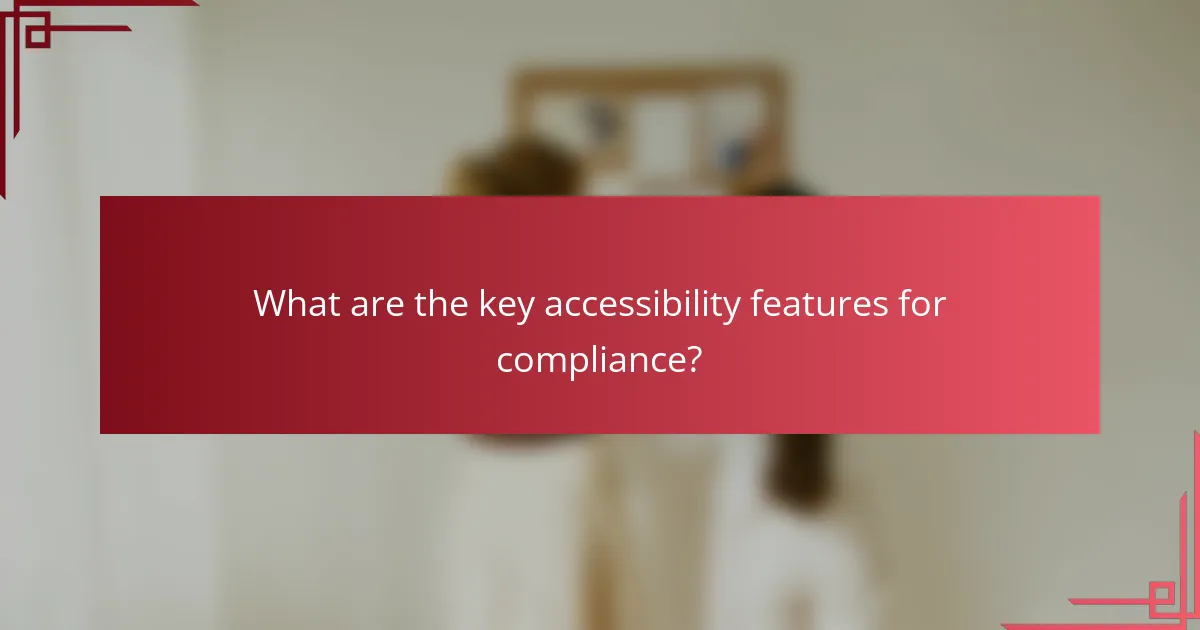 What are the key accessibility features for compliance?