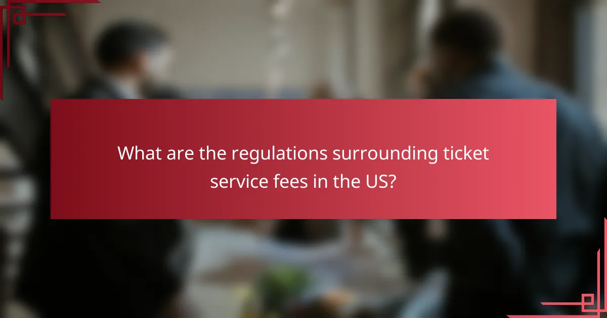 What are the regulations surrounding ticket service fees in the US?