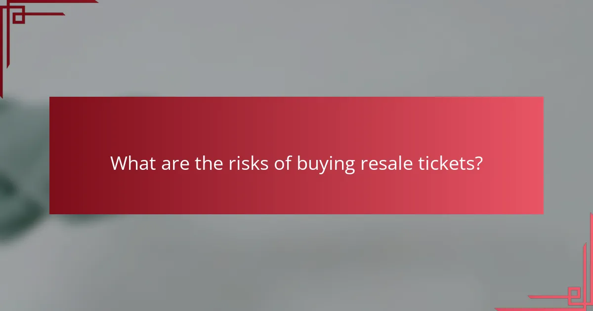 What are the risks of buying resale tickets?