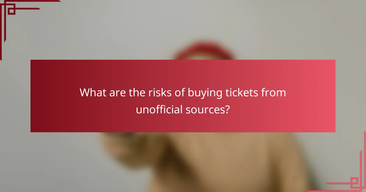 What are the risks of buying tickets from unofficial sources?