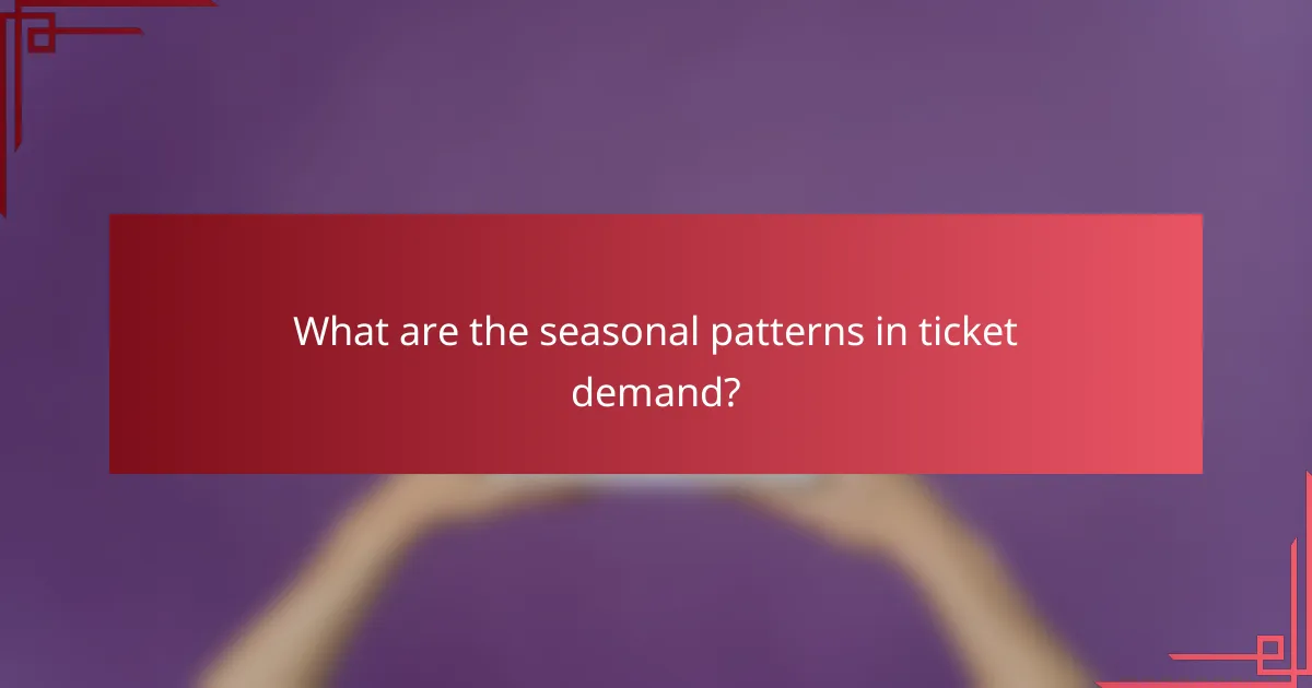 What are the seasonal patterns in ticket demand?