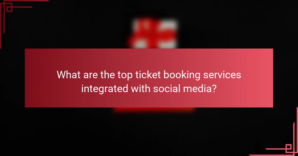 What are the top ticket booking services integrated with social media?