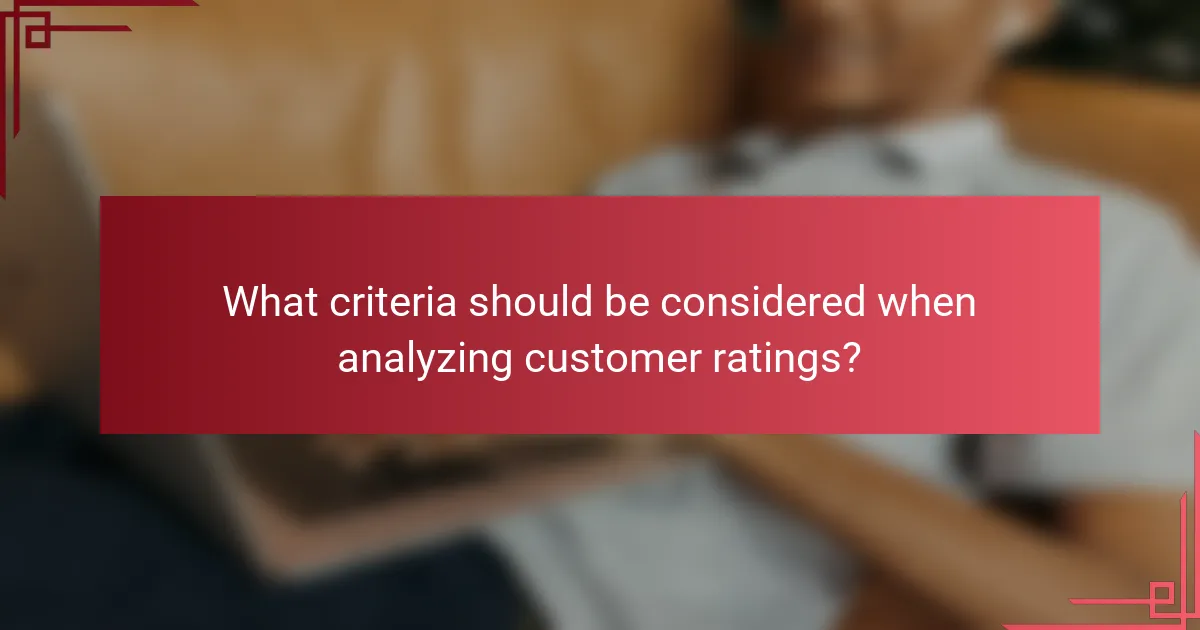 What criteria should be considered when analyzing customer ratings?