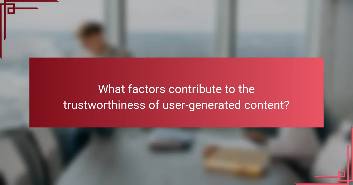 What factors contribute to the trustworthiness of user-generated content?