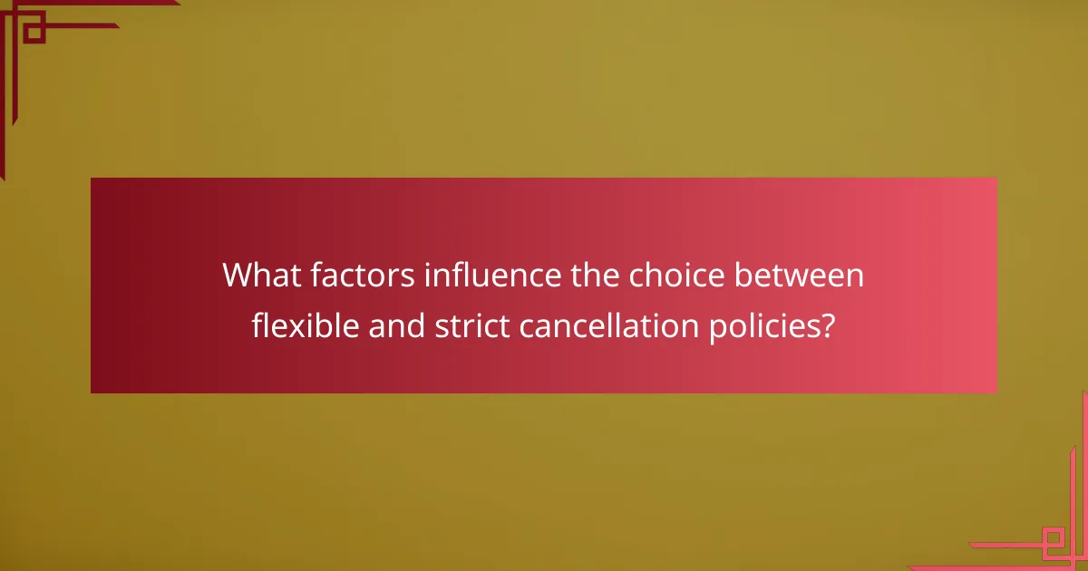 What factors influence the choice between flexible and strict cancellation policies?