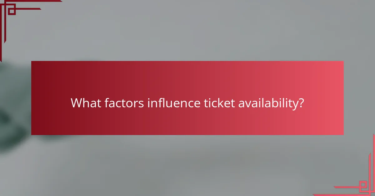 What factors influence ticket availability?