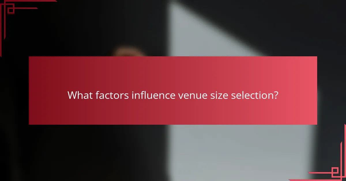 What factors influence venue size selection?