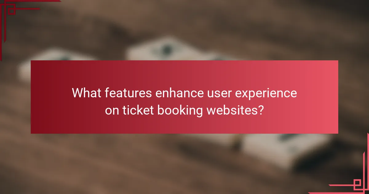 What features enhance user experience on ticket booking websites?