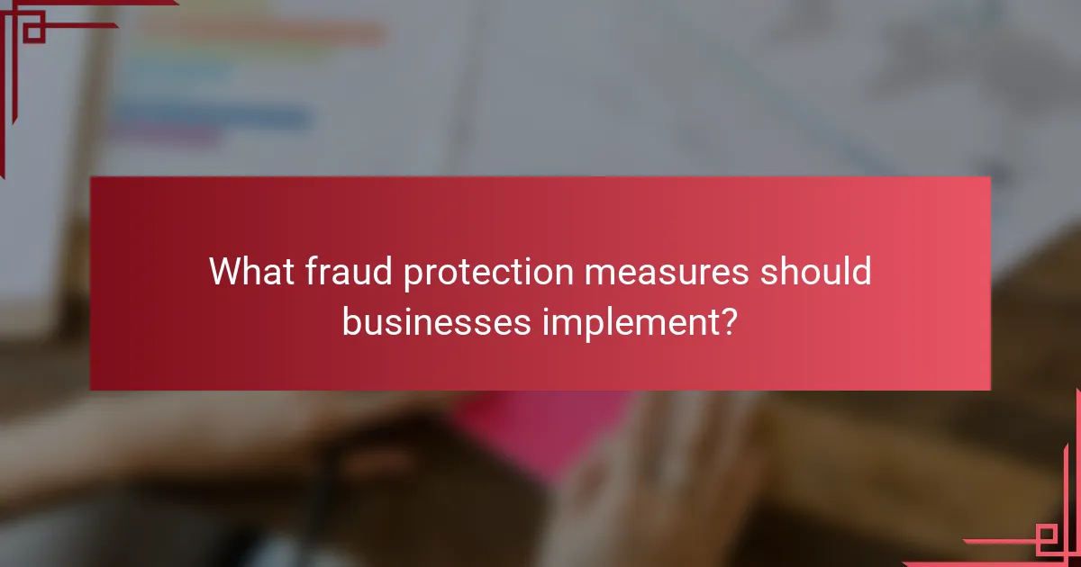 What fraud protection measures should businesses implement?