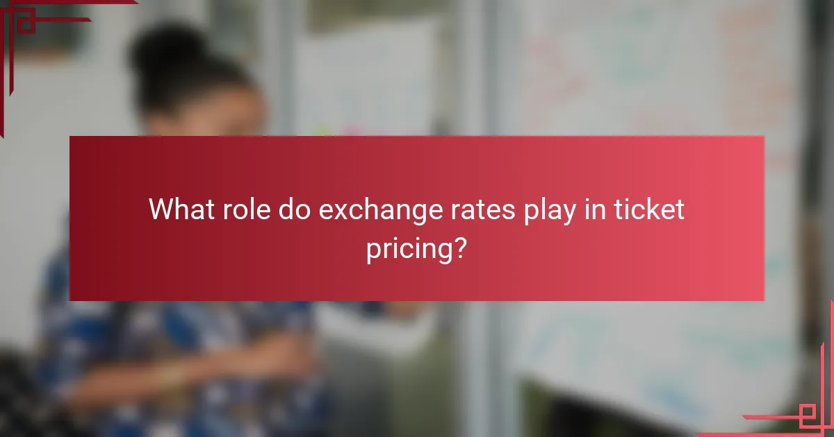 What role do exchange rates play in ticket pricing?