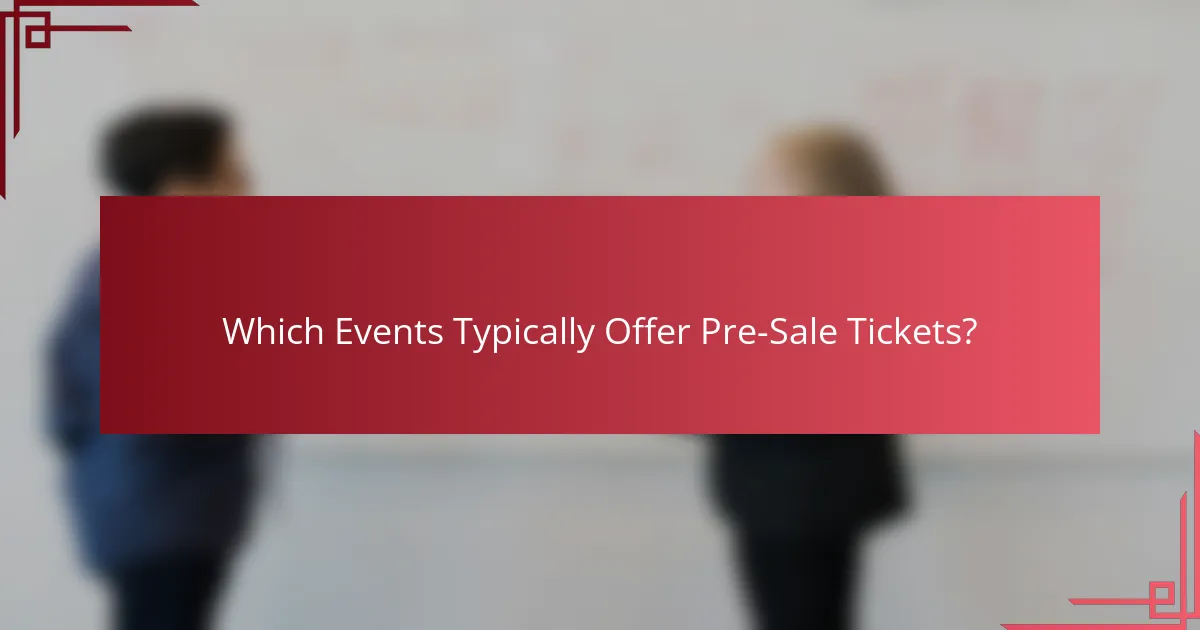 Which Events Typically Offer Pre-Sale Tickets?