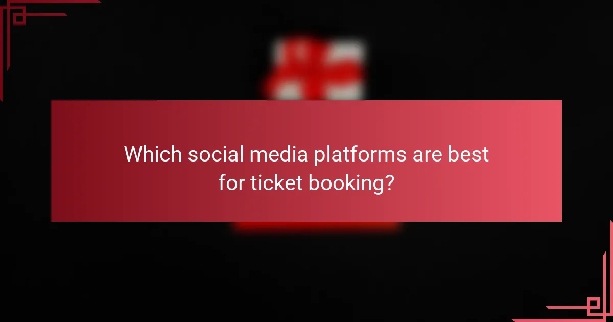 Which social media platforms are best for ticket booking?